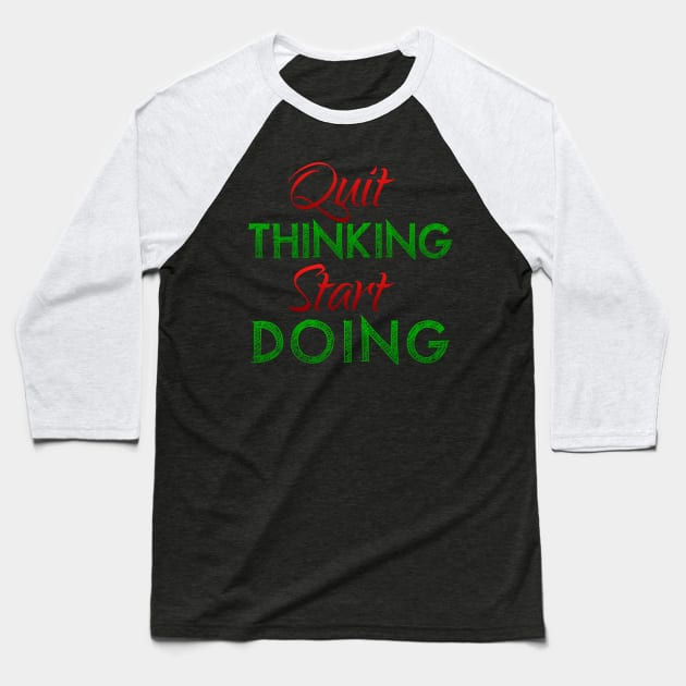 Quit Thinking Start Doing Baseball T-Shirt by kamdesigns